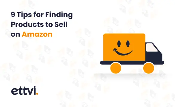 9 Tips for Finding Products to Sell on Amazon