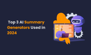 Top 3 AI Summary Generators Used in 2024