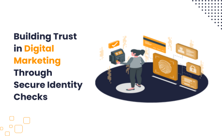 Building Trust in Digital Marketing Through Secure Identity Checks