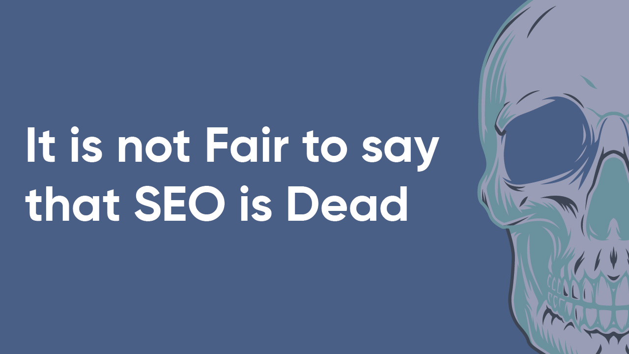 It_is_not_Fair_to_say_that_SEO_is_Dead-01
