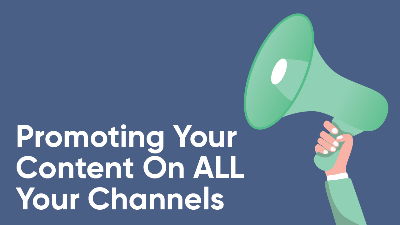 Promoting_Your_Content_On_ALL_Your_Channels-01